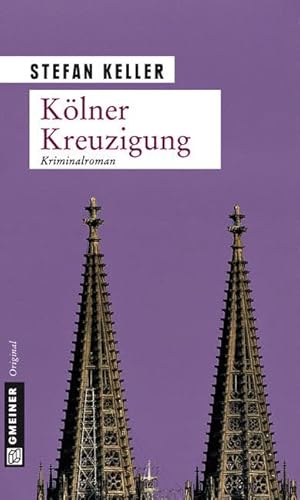 Kölner Kreuzigung: Kriminalroman (Kriminalromane im GMEINER-Verlag)
