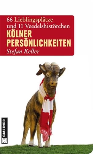 Kölner Persönlichkeiten: 66 Lieblingsplätze und 11 Veedelshistörchen (Lieblingsplätze im GMEINER-Verlag) von Gmeiner-Verlag