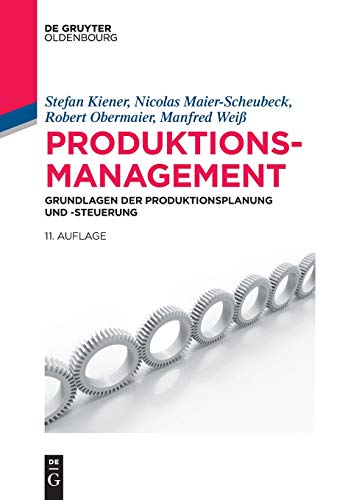 Produktionsmanagement: Grundlagen der Produktionsplanung und -steuerung (De Gruyter Studium) von Walter de Gruyter
