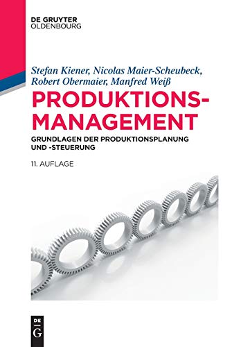 Produktionsmanagement: Grundlagen der Produktionsplanung und -steuerung (De Gruyter Studium)