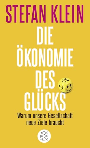 Die Ökonomie des Glücks: Warum unsere Gesellschaft neue Ziele braucht