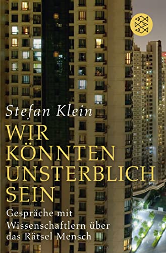 »Wir könnten unsterblich sein«: Gespräche mit Wissenschaftlern über das Rätsel Mensch »Wir könnten unsterblich sein«: Gespräche mit Wissenschaftlern über das Rätsel Mensch
