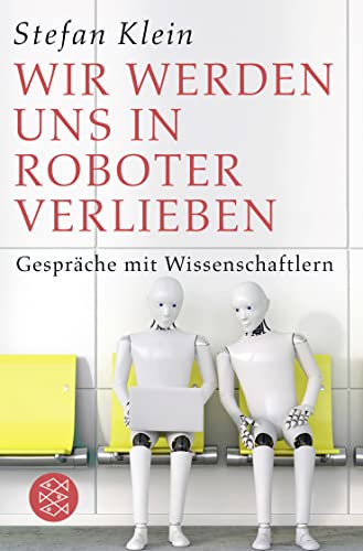 Wir werden uns in Roboter verlieben: Gespräche mit Wissenschaftlern