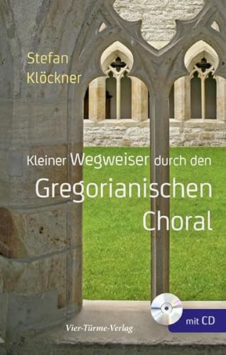 Kleiner Wegweiser durch den Gregorianischen Choral von Vier Tuerme GmbH