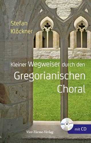Kleiner Wegweiser durch den Gregorianischen Choral von VIER-TÜRME-VERLAG