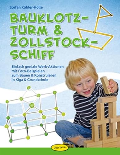 Bauklotz-Turm & Zollstock-Schiff: Einfach geniale Werk-Aktionen mit Foto-Beispielen zum Bauen & Konstruieren in Kiga & Grundschule
