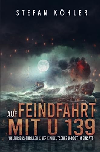Auf Feindfahrt mit U 139: Weltkriegs-Thriller über ein deutsches U-Boot im Einsatz von Bookmundo Direct
