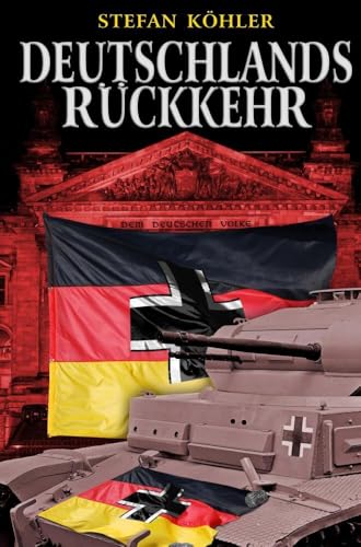 Deutschlands Rückkehr: Eine alternative Geschichte über einen anderen 2. Weltkrieg Deutschlands Rückkehr: Eine alternative Geschichte über einen anderen 2. Weltkrieg von Bookmundo