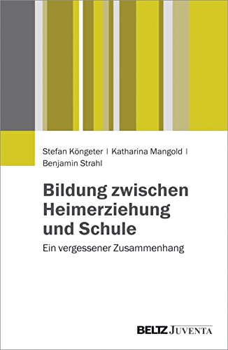 Bildung zwischen Heimerziehung und Schule: Ein vergessener Zusammenhang