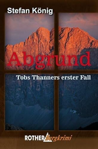 Abgrund: Tobs Thanners erster Fall. Rother Bergkrimi Abgrund: Tobs Thanners erster Fall. Rother Bergkrimi