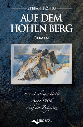 Auf dem hohen Berg: Eine Liebesgeschichte anno 1906 auf der Zugspitze. Auf dem hohen Berg: Eine Liebesgeschichte anno 1906 auf der Zugspitze.