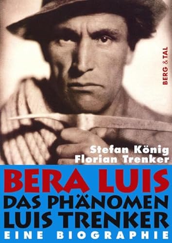 BERA LUIS: Das Phänomen Luis Trenker – Eine Biographie von Berg & Tal Verlag