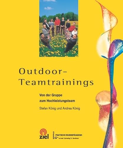 Outdoor-Teamtrainings: Von der Gruppe zum Hochleistungsteam (Gelbe Reihe: Praktische Erlebnispädagogik)