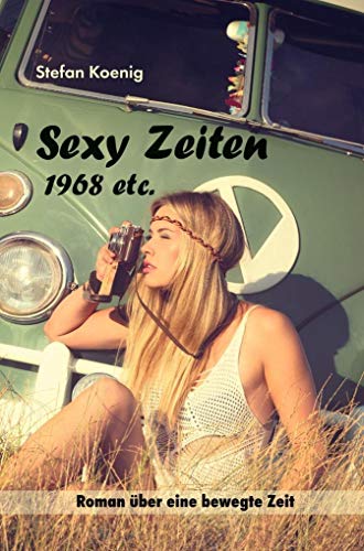 »Sexy Zeiten - 1968 etc.«: Zeitreise-Roman Band 1 (Zeitreise Romane) »Sexy Zeiten - 1968 etc.«: Zeitreise-Roman Band 1 (Zeitreise Romane) von Pegasus Bcher