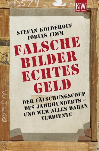 Falsche Bilder - Echtes Geld: Der Fälschungscoup des Jahrhunderts - und wer alles daran verdiente Falsche Bilder - Echtes Geld: Der Fälschungscoup des Jahrhunderts - und wer alles daran verdiente