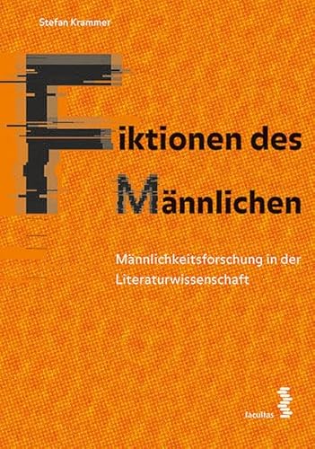 Fiktionen des Männlichen: Männlichkeitsforschung in der Literaturwissenschaft