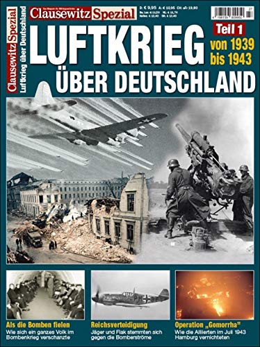 Der Luftkrieg über Deuschland, 1939 bis 1943: Clausewitz Spezial 27 Der Luftkrieg über Deuschland, 1939 bis 1943: Clausewitz Spezial 27