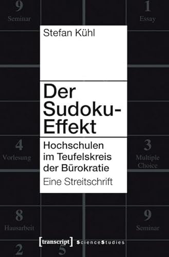 Der Sudoku-Effekt: Hochschulen im Teufelskreis der Bürokratie. Eine Streitschrift (Science Studies)