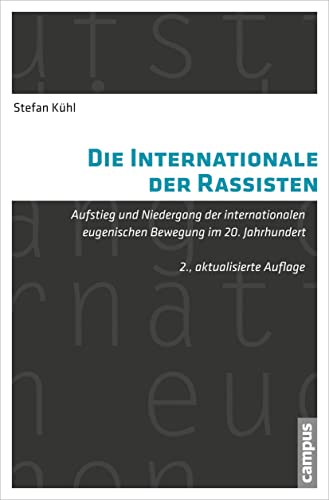 Die Internationale der Rassisten: Aufstieg und Niedergang der internationalen eugenischen Bewegung im 20. Jahrhundert Die Internationale der Rassisten: Aufstieg und Niedergang der internationalen eugenischen Bewegung im 20. Jahrhundert von Campus Verlag