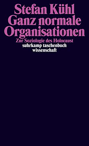 Ganz normale Organisationen: Zur Soziologie des Holocaust (suhrkamp taschenbuch wissenschaft)