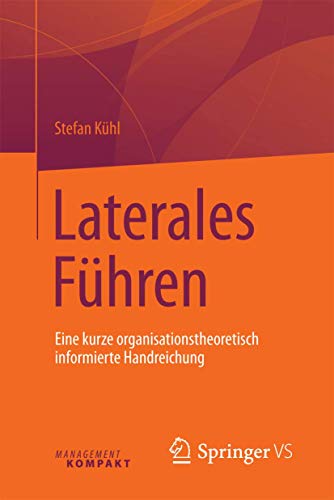 Laterales Führen: Eine kurze organisationstheoretisch informierte Handreichung von Springer VS