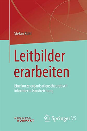 Leitbilder erarbeiten: Eine kurze organisationstheoretisch informierte Handreichung