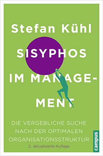 Sisyphos im Management: Die vergebliche Suche nach der optimalen Organisationsstruktur von Campus Verlag GmbH