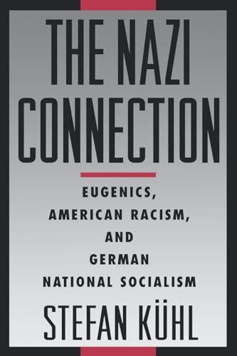 The Nazi Connection: Eugenics, American Racism, and German National Socialism von Oxford University Press, USA