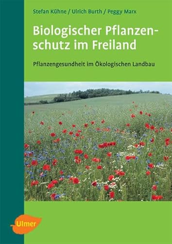 Biologischer Pflanzenschutz im Freiland: Pflanzengesundheit im Ökologischen Landbau von Ulmer Eugen Verlag