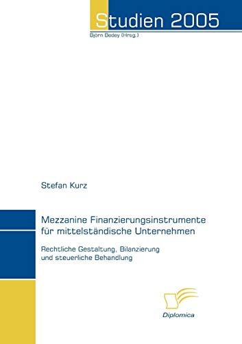Mezzanine Finanzierungsinstrumente für mittelständische Unternehmen: Rechtliche Gestaltung, Bilanzierung und steuerliche Behandlung (Studien 2005) von Diplomica Verlag