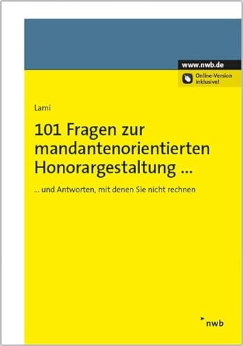 101 Fragen zur mandantenorientierten Honorargestaltung: und Antworten, mit denen Sie nicht rechnen von NWB Verlag