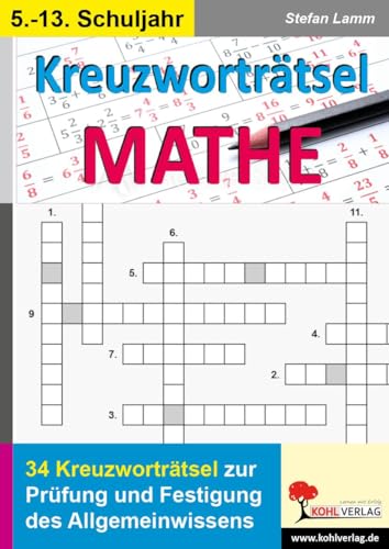 Kreuzworträtsel Mathematik: 34 Kreuzworträtsel zur Prüfung und Festigung des Allgemeinwissens von Kohl Verlag