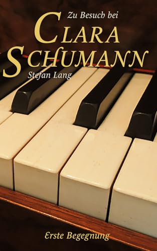 Zu Besuch bei Clara Schumann: Erste Begegnung von Independently published