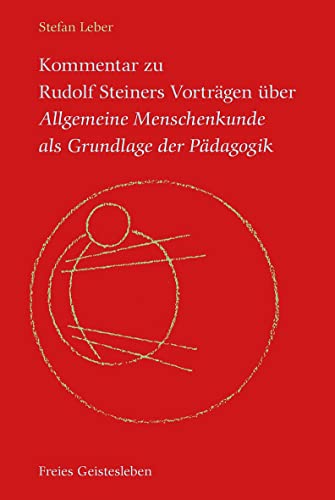 Kommentar zu Rudolf Steiners Vorträgen über Allgemeine Menschenkunde als Grundlage der Pädagogik: Der seelisch, der geistige und der leibliche Gesichtspunkt. von Freies Geistesleben GmbH