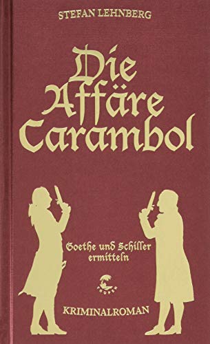 Die Affäre Carambol (Goethe und Schiller ermitteln): Goethe und Schiller ermitteln - Kriminalroman
