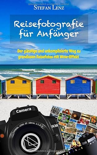 Reisefotografie für Anfänger: Der günstige und unkomplizierte Weg zu grandiosen Reisefotos mit Wow-Effekt (Fotografieren Lernen, Band 1) von Independently published