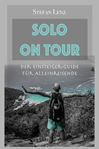SOLO ON TOUR: Der Einsteiger-Guide für Alleinreisende von Independently published