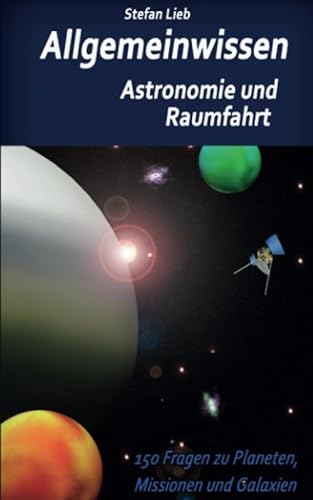 Allgemeinwissen - Astronomie und Raumfahrt: 150 Fragen zu Planeten, Missionen und Galaxien