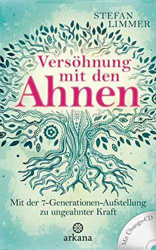 Versöhnung mit den Ahnen: Mit der 7-Generationen-Aufstellung zu ungeahnter Kraft - Mit Übungs-CD von ARKANA Verlag