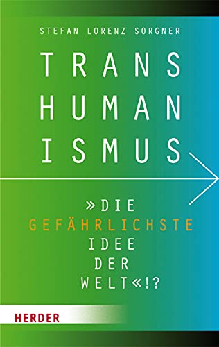 Transhumanismus: "Die gefährlichste Idee der Welt"!?: Die Gefahrlichste Idee Der Welt!?