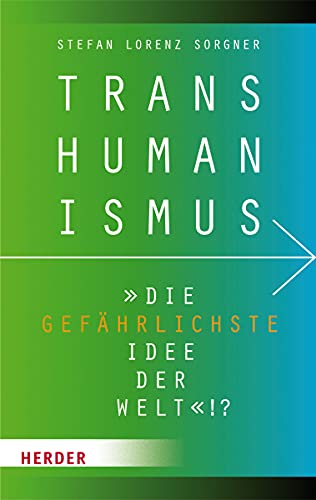 Transhumanismus: "Die gefährlichste Idee der Welt"!?: Die Gefahrlichste Idee Der Welt!?