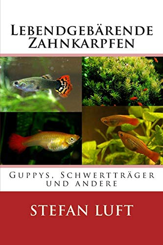 Guppys, Schwerträger und andere Lebendgebärende Zahnkarpfen (Moderne Tierhaltung, Band 2) von Createspace Independent Publishing Platform