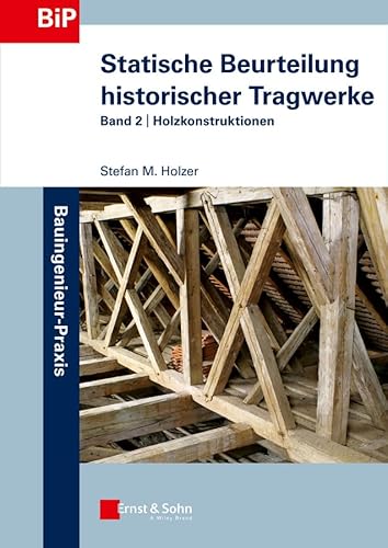 Statische Beurteilung historischer Tragwerke: Band 2: Holzkonstruktionen von Ernst & Sohn