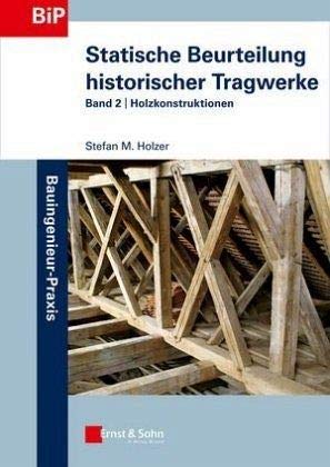 Statische Beurteilung historischer Tragwerke: Band 2: Holzkonstruktionen von Ernst & Sohn