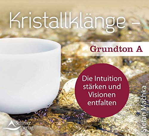 CD Kristallklänge – Grundton A: Die Intuition stärken und Visionen entfalten