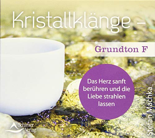 CD Kristallklänge – Grundton F: Das Herz sanft berühren und die Liebe strahlen lassen von Schirner Verlag