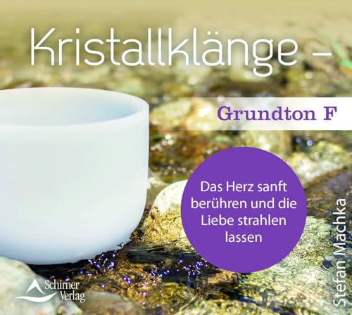 CD Kristallklänge – Grundton F: Das Herz sanft berühren und die Liebe strahlen lassen von Schirner Verlag