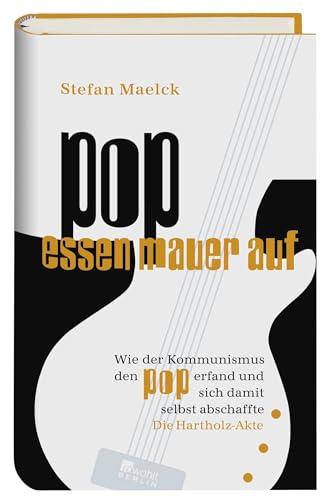 Pop essen Mauer auf. Wie der Kommunismus den Pop erfand und sich damit selbst abschaffte von Rowohlt, Berlin