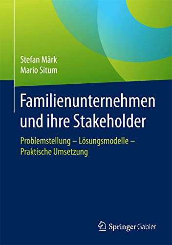 Familienunternehmen und ihre Stakeholder: Problemstellung - Lösungsmodelle - Praktische Umsetzung