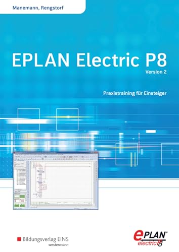 EPLAN electric P8 - Version 2: Praxistraining für Einsteiger Schülerband von Bildungsverlag Eins GmbH